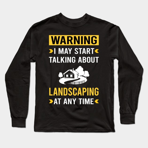 Warning Landscaping Landscape Landscaper Long Sleeve T-Shirt by Good Day